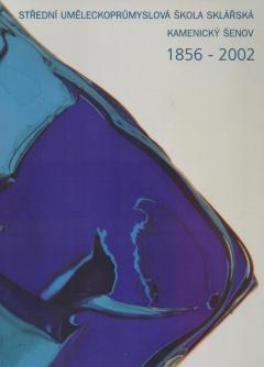 Střední uměleckoprůmyslová škola sklářská 1856-2002